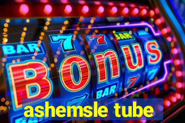 ashemsle tube